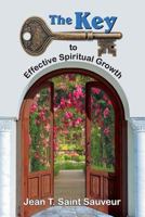 The Key to Effective Spiritual Growth: A Believer's Guide to the Christian Journey 1479607770 Book Cover