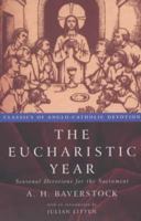 The Eucharistic Year: Seasonal Devotions For The Sacrament (Classics Of Anglo Catholic Devotion) 0819219002 Book Cover