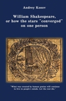 William Shakespeare, or how the stars “converged” on one person B0DRGZHTZ1 Book Cover