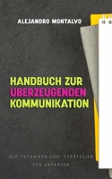 Handbuch zur überzeugenden Kommunikation: NLP-Techniken und -Strategien für Anfänger (German Edition) B0DVRHJM7W Book Cover