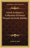 Greek Sculpture a Collection of Sixteen Pictures of Greek Marbles 1517071283 Book Cover