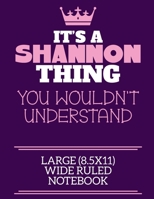 It's A Shannon Thing You Wouldn't Understand Large (8.5x11) Wide Ruled Notebook: A cute notebook or notepad to write in for any book lovers, doodle writers and budding authors! 1712405144 Book Cover