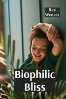 Biophilic Bliss: Connecting consciousness and perception through simulated sensory input B0FWYZ5ZXN Book Cover