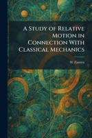 A Study of Relative Motion in Connection With Classical Mechanics 1026016770 Book Cover