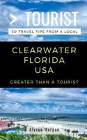 Greater Than a Tourist Clearwater Florida USA: 50 Travel Tips from a Local (Greater Than a Tourist,  #298) 1717796850 Book Cover