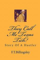 They Call Me Texas Tick!: Story Of A Hustler 1449519296 Book Cover