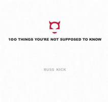 100 Things You're Not Supposed to Know: Secrets, Conspiracies, Cover Ups, and Absurdities 1567318495 Book Cover