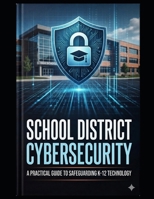 Secure by Design: A Smarter Approach to School District Cybersecurity B0GVBW67YG Book Cover