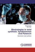 Biostrategies in total synthesis: Symbioimines and Platencin: Biomimetic total synthesis 6200315671 Book Cover