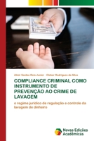 COMPLIANCE CRIMINAL COMO INSTRUMENTO DE PREVENÇÃO AO CRIME DE LAVAGEM: o regime jurídico de regulação e controle da lavagem de dinheiro 6203466573 Book Cover