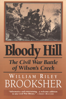 Bloody Hill: The Civil War Battle of Wilson's Creek 1574880187 Book Cover