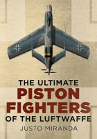 The Ultimate Piston Fighters of the Luftwaffe 1781552495 Book Cover