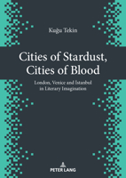 Cities of Stardust, Cities of Blood: London, Venice and Istanbul in Literary Imagination 3631933428 Book Cover