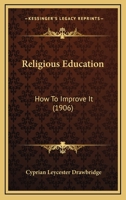 Religious Education: How To Improve It 1437083250 Book Cover