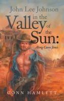 John Lee Johnson in the Valley of the Sun: Along Came Jones 166554452X Book Cover