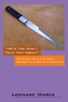 He's the Man I Told You about: The Story of a Man Who Brought a Knife to a Gunfight 1478710209 Book Cover