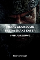 METAL GEAR SOLID DELTA: SNAKE EATER SPIELANLEITUNG: Das ultimative Strategiewerk für die Meisterung von Schleichen, Kampf und Erkundung. ... aller Erfahrungsstufen. (German Edition) B0FQ2WSW6L Book Cover
