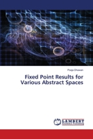 Fixed Point Results for Various Abstract Spaces 6205500868 Book Cover