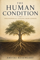 The Human Condition: Philosophical Lessons from Genesis 1066755205 Book Cover