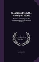 Gleanings From the History of Music: From the Earliest Ages to the Commencement of the Eighteenth Century 1166045072 Book Cover