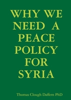 Why We Need a Peace Policy for Syria 1291364749 Book Cover