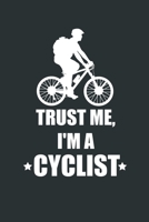 Trust Me I'm a Cyclist. Cycling Lover Journal or Notebook With Phone book, Password Log, Calendar, Cool Lined Inside . Journal With Cool Interior.: ... for Cyclist, Cycling, Cycling Notebook 1699542074 Book Cover
