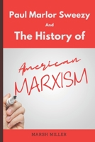 Paul Marlor Sweezy And The History of American Marxism B09BGFBB8X Book Cover