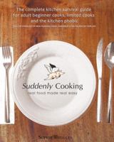 Suddenly Cooking - Real Food Made Real Easy 0980773709 Book Cover