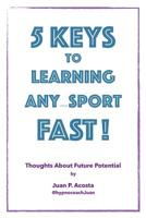 5 Keys to Learning Any (thing) Sport Fast: Thoughts About Future Potential 172478157X Book Cover
