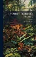 Twentieth Century Fruits .. 1024140598 Book Cover