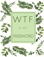 WTF Is My Password: Protect Usernames and Passwords with This Amazing Logbook 1802430075 Book Cover