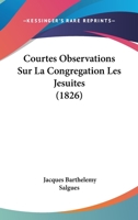 Courtes Observations Sur La Congra(c)Gation, Les Ja(c)Suites 2016171367 Book Cover