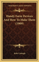 Handy Farm Devices And How To Make Them 1166094383 Book Cover