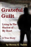Grateful Guilt: Living in the Shadow of My Heart 0578473399 Book Cover