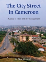 The City Street in Cameroon: A Guide to Street and City Management 0998085766 Book Cover