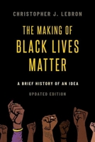 The Making of Black Lives Matter: A Brief History of an Idea 0190910755 Book Cover