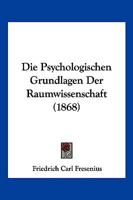 Die Psychologischen Grundlagen Der Raumwissenschaft (1868) 1120454727 Book Cover