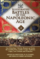 Illustrated Battles of the Napoleonic Age-Volume 4: San Sebastian, Vittoria, the Pyrenees, Bergen Op Zoom, the Gurkha War, Lundy's Lane, Toulouse, Ligny, New Orleans and Waterloo 178282247X Book Cover