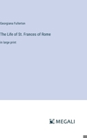 The Life of St. Frances of Rome: in large print 338731793X Book Cover