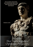 Trajan: Der Aufstieg des Optimus Princeps: Ein Kaiser zwischen militärischer Brillanz und diplomatischer Weitsicht (German Edition) 3384465733 Book Cover