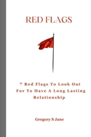 Red flags guide: Seven red flags to look out for to have a long lasting relationship B0CR6YKHQ6 Book Cover