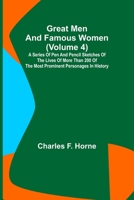 Great Men and Famous Women (Volume 4); A series of pen and pencil sketches of the lives of more than 200 of the most prominent personages in History 9356315957 Book Cover