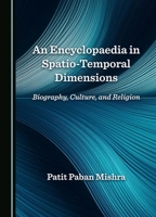 An Encyclopaedia in Spatio-Temporal Dimensions: Biography, Culture, and Religion 1036413667 Book Cover