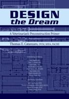 Design the Dream: A Veterinarian's Pre-Construction Primer 0813829224 Book Cover