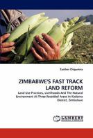 ZIMBABWE'S FAST TRACK LAND REFORM: Land Use Practices, Livelihoods And The Natural Environment At Three Resettled Areas In Kadoma District, Zimbabwe 3843382824 Book Cover