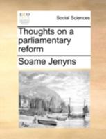 Thoughts on a Parliamentary reform. 134170193X Book Cover