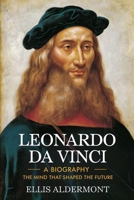 Leonardo Da Vinci, A Biography: The Mind That Shaped the Future B0F9ZTT7XN Book Cover