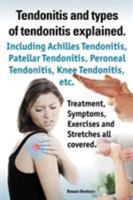 Tendonitis and the different types of tendonitis explained. Tendonitis Symptoms, Diagnosis, Treatment Options, Stretches and Exercises all included. 1909151750 Book Cover