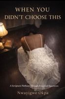 When You Didn't Choose This: A Scripture pathway Through Unwanted Separation 1972333003 Book Cover