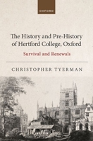 The History and Pre-History of Hertford College, Oxford: Survival and Renewals 0192845594 Book Cover